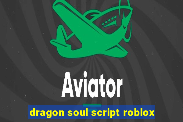 dragon soul script roblox